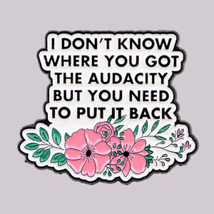 Funny Pink Floral Audacity Quote Enamel Pin